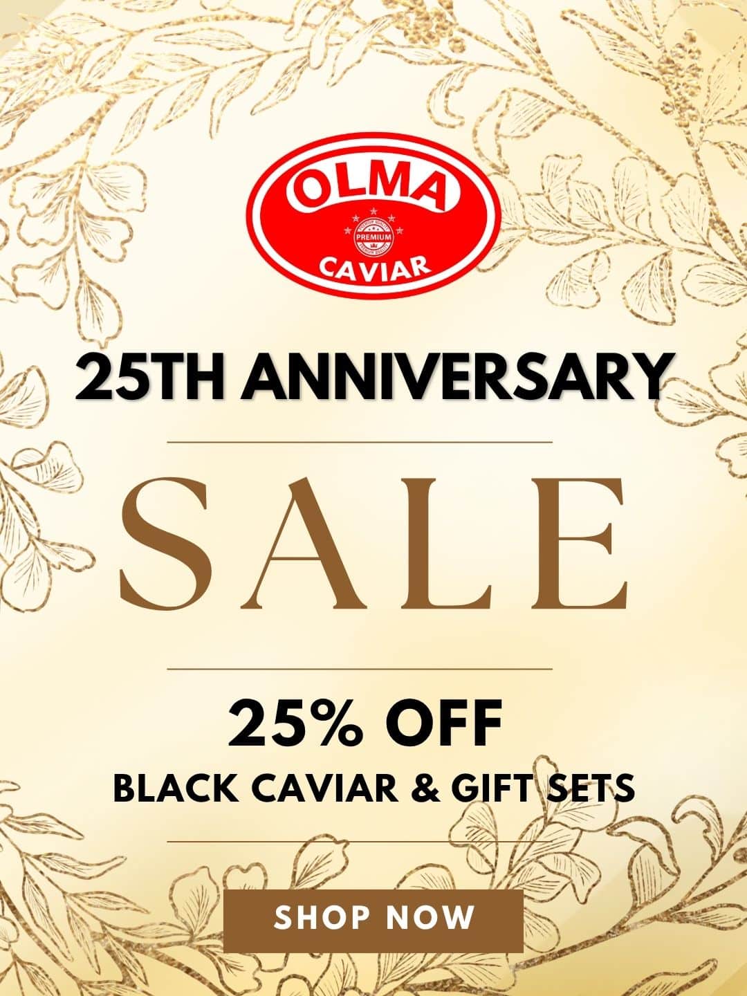 Poster advertising Olma Caviar 25th anniversary sale with a gold floral border, bold 'SALE' text, and 25% off black caviar and gift sets; includes a 'Shop Now' button.